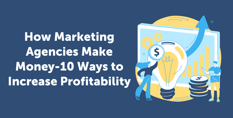 How Marketing Agencies Make Money-10 Ways to Increase Profitability